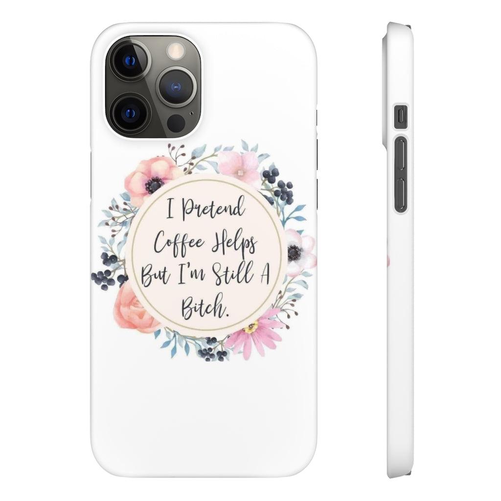 I Pretend Coffee Helps Snap Phone Cases - Blue Rose Designs LLC