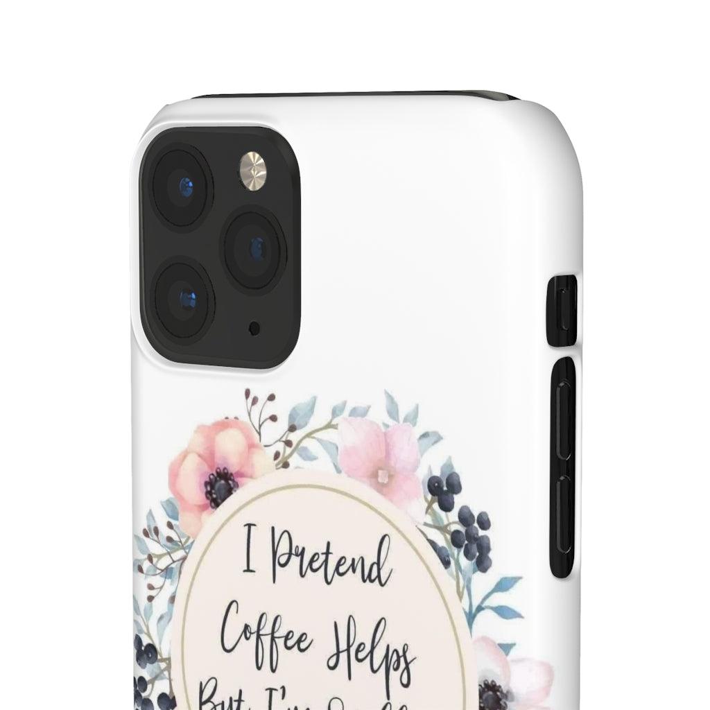 I Pretend Coffee Helps Snap Phone Cases - Blue Rose Designs LLC