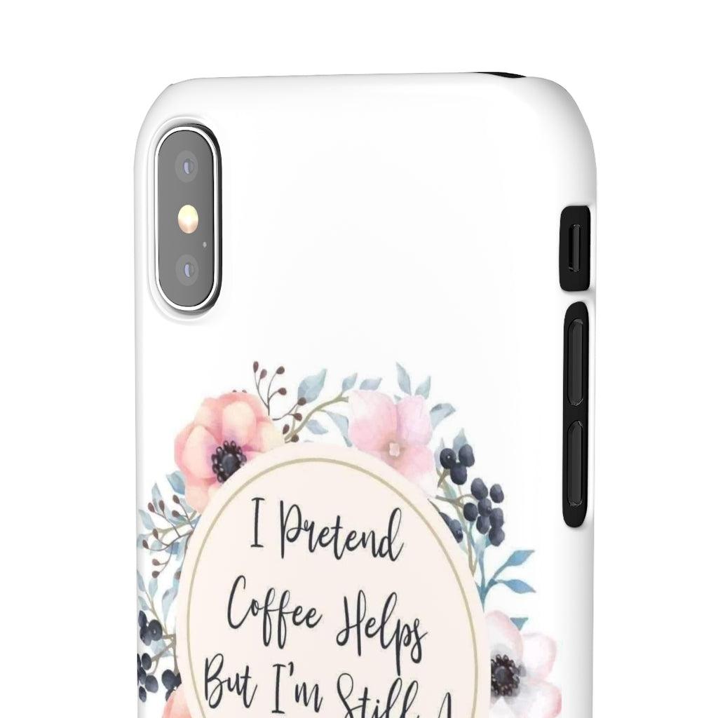 I Pretend Coffee Helps Snap Phone Cases - Blue Rose Designs LLC