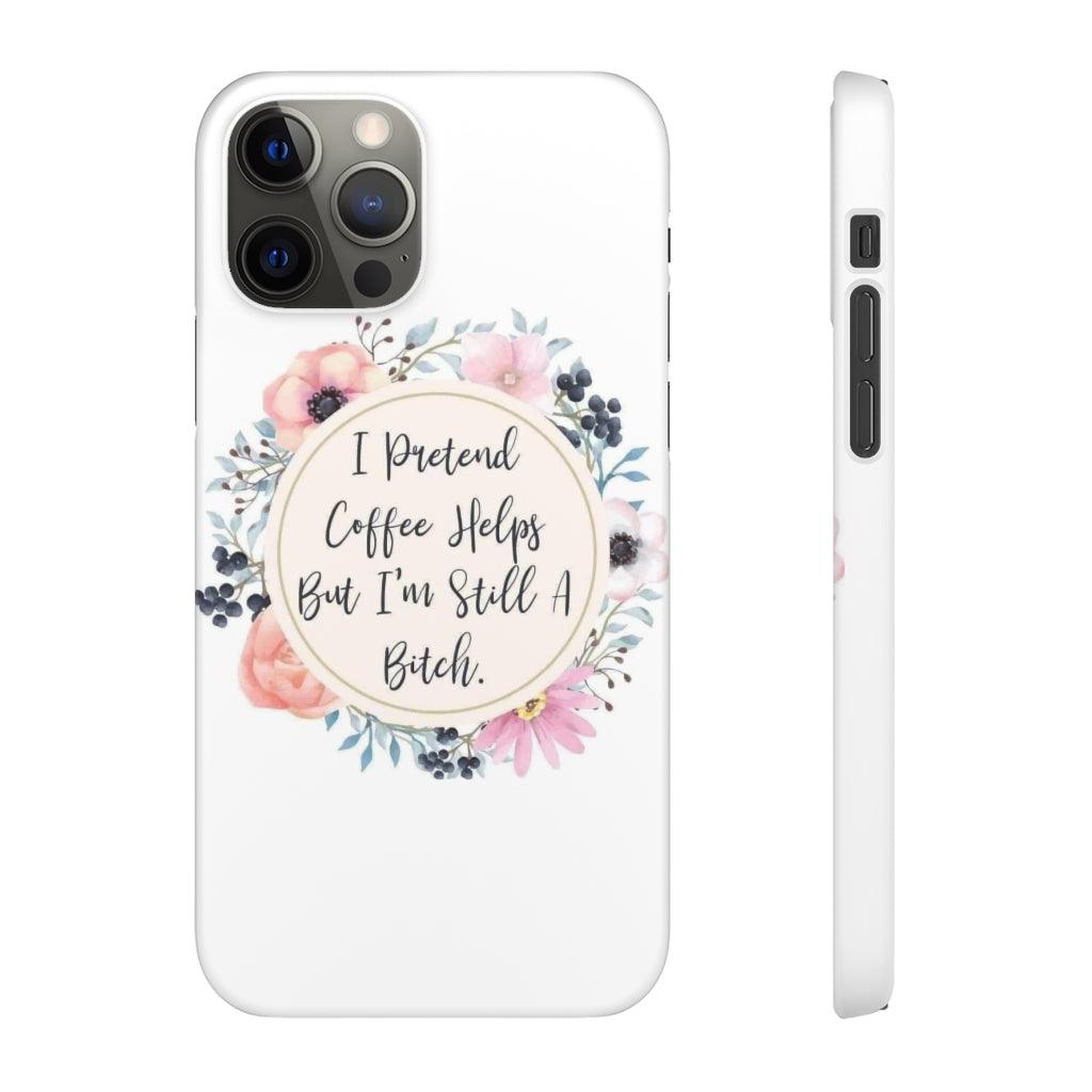 I Pretend Coffee Helps Snap Phone Cases - Blue Rose Designs LLC