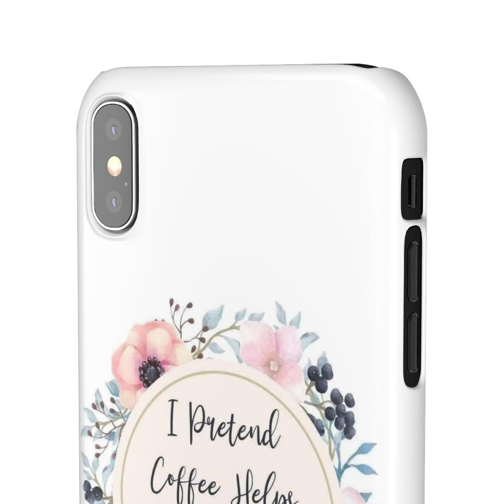 I Pretend Coffee Helps Snap Phone Cases - Blue Rose Designs LLC