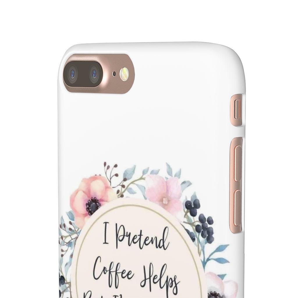 I Pretend Coffee Helps Snap Phone Cases - Blue Rose Designs LLC