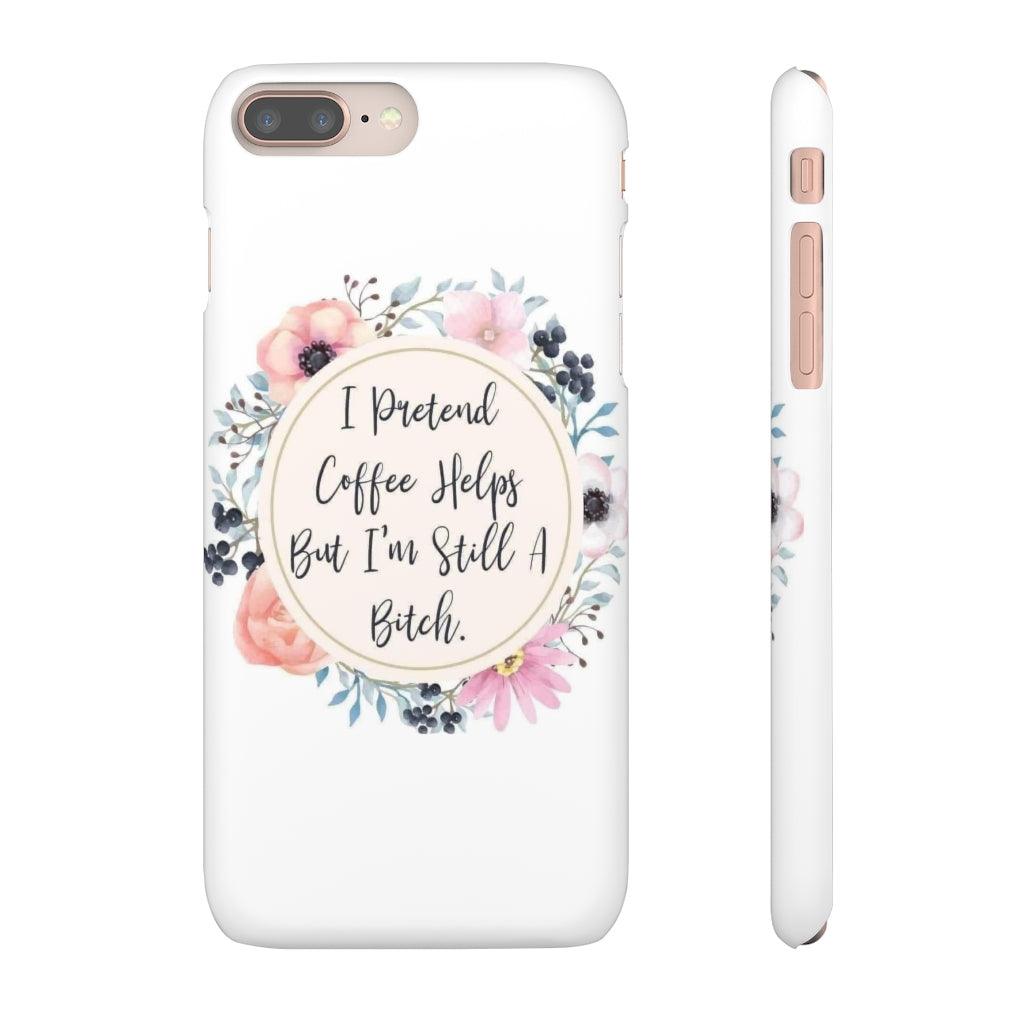 I Pretend Coffee Helps Snap Phone Cases - Blue Rose Designs LLC